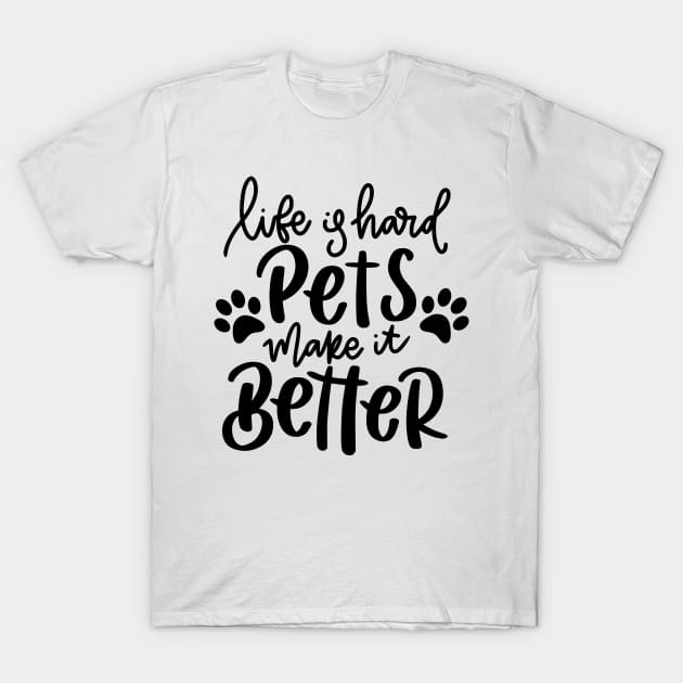 Life Is Hard Pets Make It Better. Funny Cat or Dog Lover Quote. T-Shirt by That Cheeky Tee